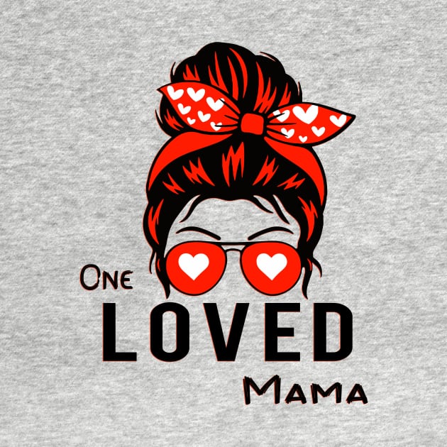 One Loved Mama by Blackhearttees